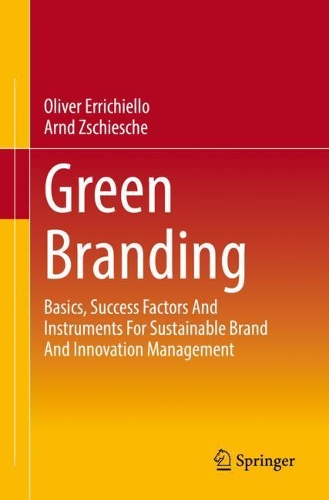 Паперова книга «Green Branding : Basics, Success Factors And Instruments For Sustainable Brand And Innovation Management», авторів Арнд Зшіше, Олівер Еррічєлло - фото №1