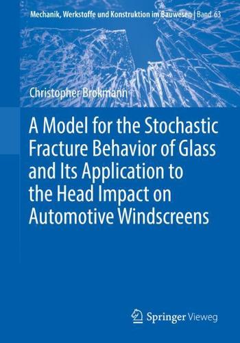 Бумажная книга «A Model for the Stochastic Fracture Behavior of Glass and Its Application to the Head Impact on Automotive Windscreens», автор Кристофер Брокманн - фото №1