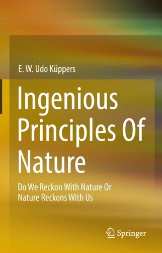 Паперова книга «Ingenious Principles of Nature: Do We Reckon With Nature Or Nature Reckons With Us», автор Е. В. Удо Кюпперс - фото №1