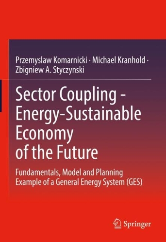 Бумажная книга «Sector Coupling - Energy-Sustainable Economy of the Future: Fundamentals, Model and Planning Example of a General Energy System (GES)», авторов Майкл Кранхольд, Пшемыслав Комарницки, Збигнев А. Стычинский - фото №1