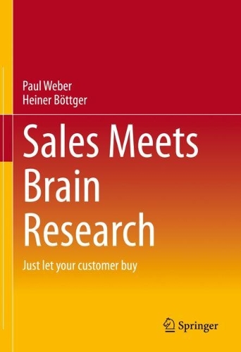 Бумажная книга «Sales Meets Brain Research: Just let your customer buy», авторов Хайнер Бёттгер, Пол Дж. Вебер - фото №1