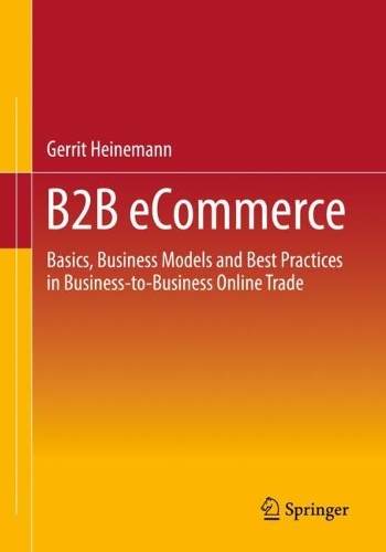 Бумажная книга «B2B eCommerce: Basics, Business Models and Best Practices in Business-to-Business Online Trade», автор Геррит Хайнеманн - фото №1