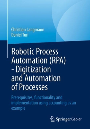 Бумажная книга «Robotic Process Automation (RPA) - Digitization and Automation of Processes : Prerequisites, functionality and implementation using accounting as an example», авторов Кристиан Лангманн, Дэниел Тури - фото №1