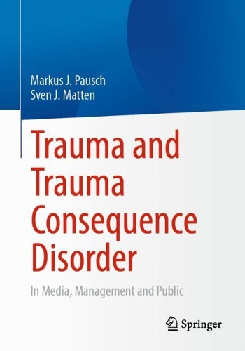 Паперова книга «Trauma and Trauma Consequence Disorder: In Media, Management and Public», авторів Маркус Й. Пауш, Свен Й. Маттен - фото №1