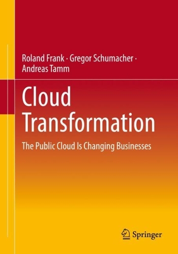 Бумажная книга «Cloud Transformation : The Public Cloud Is Changing Businesses», авторов Андреас Тамм, Грегор Шумахер, Роланд Франк - фото №1