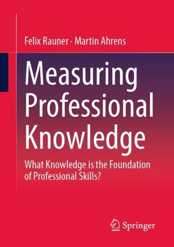 Паперова книга «Measuring Professional Knowledge: What Knowledge is the Foundation of Professional Skills?», авторів Фелікс Раунер, Мартін Аренс - фото №1