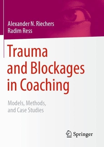 Бумажная книга «Trauma and Blockages in Coaching: Models, Methods, and Case Studies», авторов Александр Н. Рихерс, Радим Ресс - фото №1