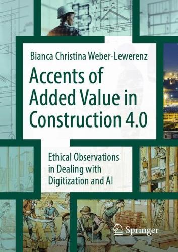 Бумажная книга «Accents of added value in construction 4.0: Ethical observations in dealing with digitization and AI», автор Бьянка Кристина Вебер-Леверенц - фото №1