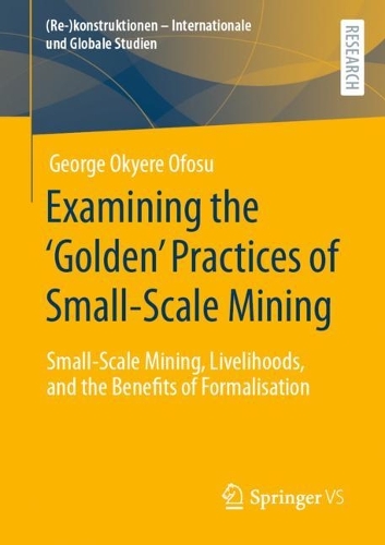 Паперова книга «Examining the ‘Golden’ Practices of Small-Scale Mining: Small-Scale Mining, Livelihoods, and the Benefits of Formalisation», автор Джордж Оккере Офосу - фото №1