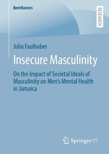 [object Object] «Insecure Masculinity: On the Impact of Societal Ideals of Masculinity on Men's Mental Health in Jamaica», автор Джулия Фолхабер - фото №1