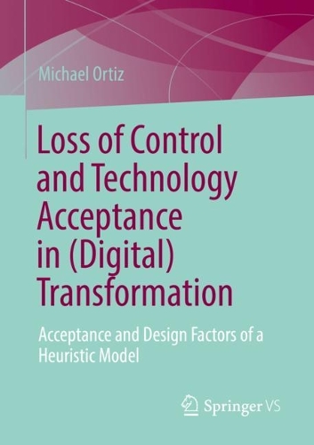 Бумажная книга «Loss of Control and Technology Acceptance in (Digital) Transformation: Acceptance and Design Factors of a Heuristic Model», автор Майкл Ортис - фото №1