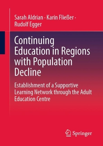 Бумажная книга «Continuing Education in Regions with Population Decline: Establishment of a Supportive Learning Network through the Adult Education Centre», авторов Карин Флиссер, Рудольф Эггер, Сара Алдриан - фото №1