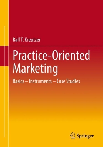 Бумажная книга «Practice-Oriented Marketing: Basics – Instruments – Case Studies», автор Ральф Т. Кройцер - фото №1