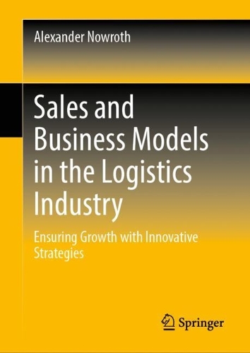 Бумажная книга «Sales and Business Models in the Logistics Industry: Ensuring Growth with Innovative Strategies», автор Александр Новрот - фото №1