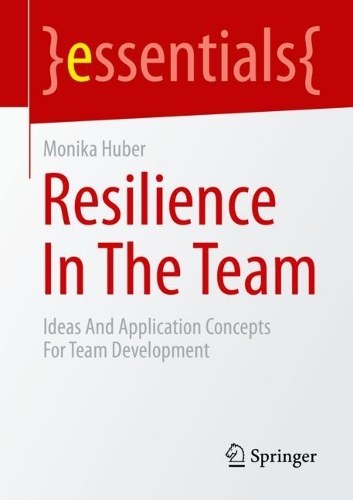 Паперова книга «Resilience In The Team: Ideas And Application Concepts For Team Development», автор Моніка Губер - фото №1