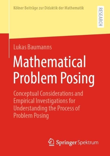 Паперова книга «Mathematical Problem Posing: Conceptual Considerations and Empirical Investigations for Understanding the Process of Problem Posing», автор Лукас Бауманс - фото №1