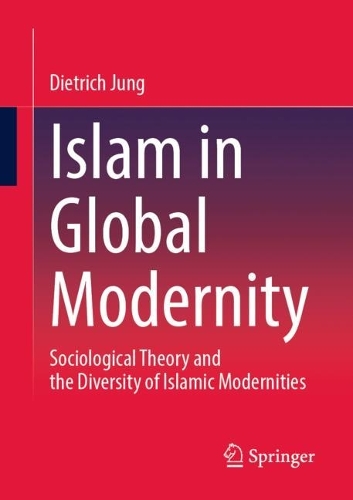 Паперова книга «Islam in Global Modernity: Sociological Theory and the Diversity of Islamic Modernities», автор Дітріх Юнг - фото №1