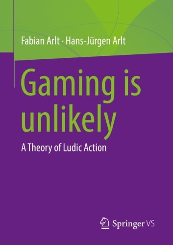 Паперова книга «Gaming is unlikely: A Theory of Ludic Action», авторів Фабіан Арльт, Ганс-Юрґен Арльт - фото №1