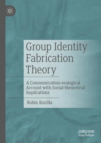 Бумажная книга «Group Identity Fabrication Theory: A Communication-ecological Account with Social-theoretical Implications», автор Робин Курилла - фото №1