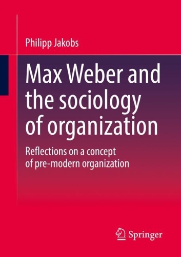 Бумажная книга «Max Weber and the sociology of organization: Reflections on a concept of pre-modern organization», автор Филипп Якобс - фото №1