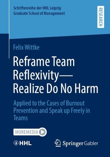 Бумажная книга «Reframe Team Reflexivity — Realize Do No Harm: Applied to the Cases of Burnout Prevention and Speak up Freely in Teams», автор Феликс Виттке - фото №1