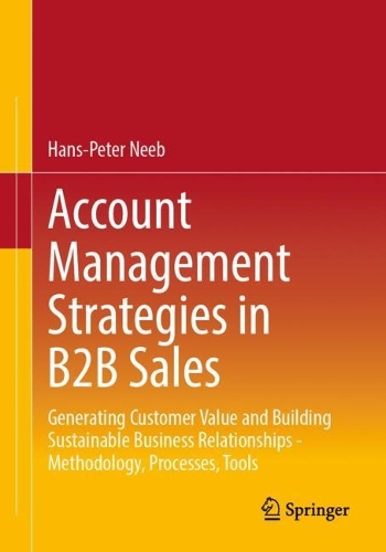 Бумажная книга «Account Management Strategies in B2B Sales: Generating Customer Value and Building Sustainable Business Relationships - Methodology, Processes, Tools», автор Ханс-Петер Нееб - фото №1