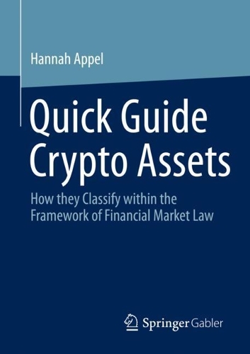 Бумажная книга «Quick Guide Crypto Assets: How they Classify within the Framework of Financial Market Law», автор Ханна Аппель - фото №1