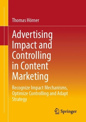Бумажная книга «Advertising Impact and Controlling in Content Marketing: Recognize Impact Mechanisms, Optimize Controlling and Adapt Strategy», автор Томас Хёрнер - фото №1