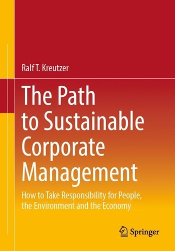 Паперова книга «The Path to Sustainable Corporate Management: How to Take Responsibility for People, the Environment and the Economy», автор Ральф Т. Кройцер - фото №1