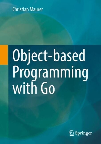 Бумажная книга «Object-based Programming with Go», автор Кристиана Маурер - фото №1