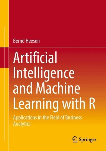 Паперова книга «Artificial Intelligence and Machine Learning with R: Applications in the Field of Business Analytics», автор Бернд Гезен - фото №1