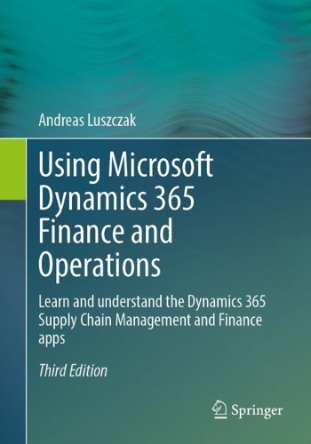 Бумажная книга «Using Microsoft Dynamics 365 Finance and Operations: Learn and understand the Dynamics 365 Supply Chain Management and Finance apps», автор Андреас Лущак - фото №1