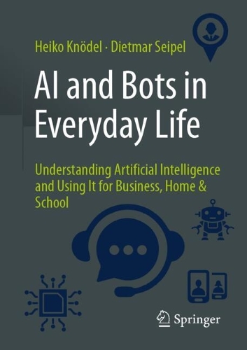 Паперова книга «AI and Bots in Everyday Life: Understanding Artificial Intelligence and Using It for Business, Home & School», авторів Дітмар Зайпель, Хайко Кнедель - фото №1
