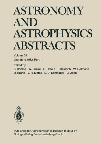 Бумажная книга «Astronomy and Astrophysics Abstracts: Literature 1982, Part 1», авторов Д. Кран, Г. Цех, Х. Хефеле, I. Генрих, Л. Д. Шмадель, С. Беме, В. Р. Матас, У. Фрик, У. Хофманн - фото №1