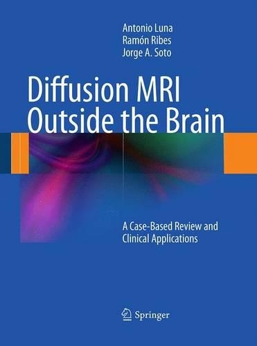 Бумажная книга «Diffusion MRI Outside the Brain: A Case-Based Review and Clinical Applications», авторов Антонио Луна, Хорхе А. Сото, Рамон Рибес - фото №1