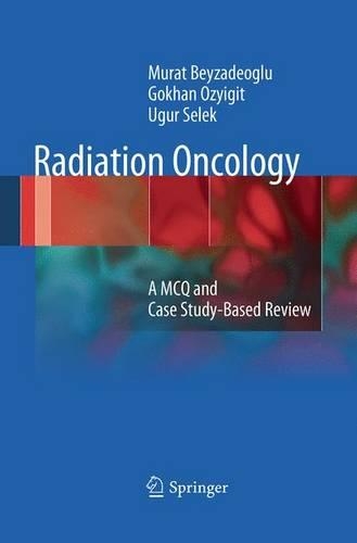 Паперова книга «Radiation Oncology: A MCQ and Case Study-Based Review», авторів Гьохан Озигіт, Мурат Бейзадеоглу, Угур Селек - фото №1