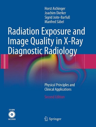 Бумажная книга «Radiation Exposure and Image Quality in X-Ray Diagnostic Radiology: Physical Principles and Clinical Applications», авторов Хорст Айхингер, Йоахим Диркер, Манфред Зебель, Сигрид Йойт-Барфус - фото №1