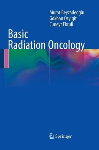 Паперова книга «Basic Radiation Oncology», авторів Кюнейт Ебрулі, Гьохан Озигіт, Мурат Бейзадеоглу - фото №1