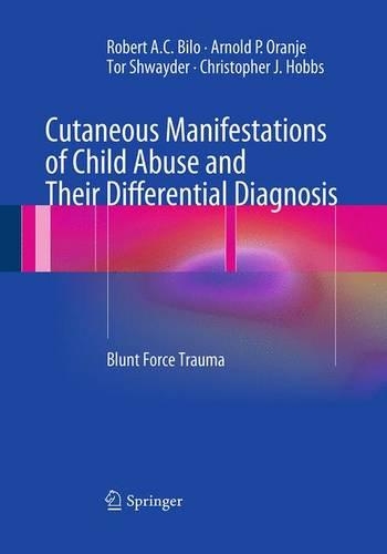 Бумажная книга «Cutaneous Manifestations of Child Abuse and Their Differential Diagnosis: Blunt Force Trauma», авторов Арнольд П. Оранье, Кристофер Дж. Хоббс, Роберт А. К. Било, Тор Швайдер - фото №1