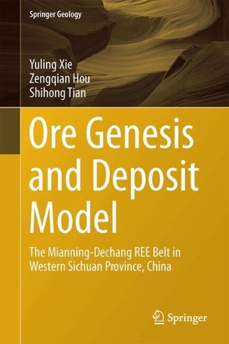 Бумажная книга «Ore Genesis and Deposit Model: The Mianning-Dechang REE Belt in Western Sichuan Province, China», авторов Шихун Тянь, Юлин Се, Цзэнцянь Хоу - фото №1