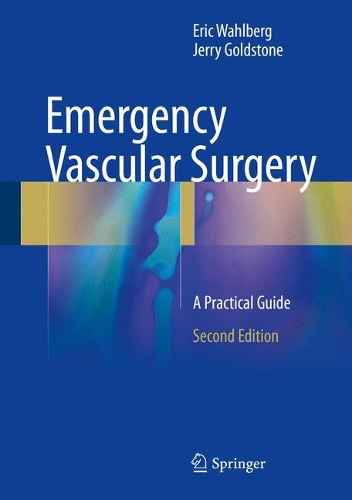Бумажная книга «Emergency Vascular Surgery: A Practical Guide», авторов Эрик Вальберг, Джерри Голдстоун - фото №1