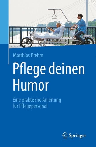 Паперова книга «Pflege deinen Humor: Eine praktische Anleitung für Pflegepersonal», автор Матіас Прем - фото №1