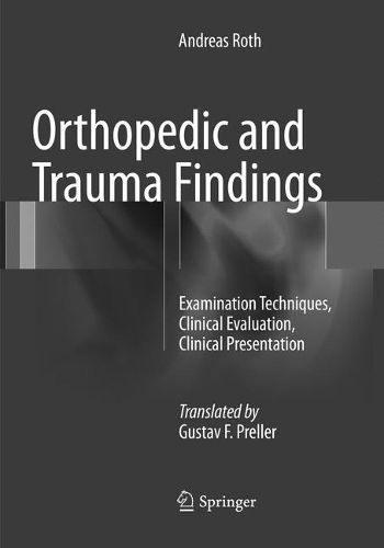 Бумажная книга «Orthopedic and Trauma Findings: Examination Techniques, Clinical Evaluation, Clinical Presentation», автор Андреас Рот - фото №1