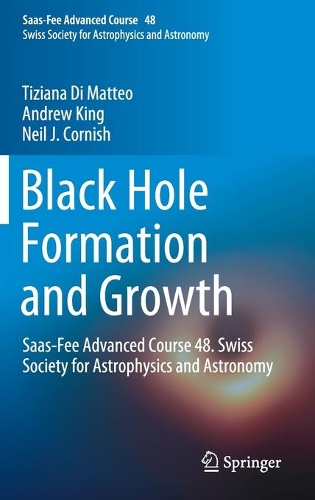Бумажная книга «Black Hole Formation and Growth: Saas-Fee Advanced Course 48. Swiss Society for Astrophysics and Astronomy», авторов Нил Дж. Корниш, Тициана Ди Маттео - фото №1