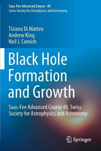 Бумажная книга «Black Hole Formation and Growth: Saas-Fee Advanced Course 48. Swiss Society for Astrophysics and Astronomy», авторов Нил Дж. Корниш, Тициана Ди Маттео - фото №1