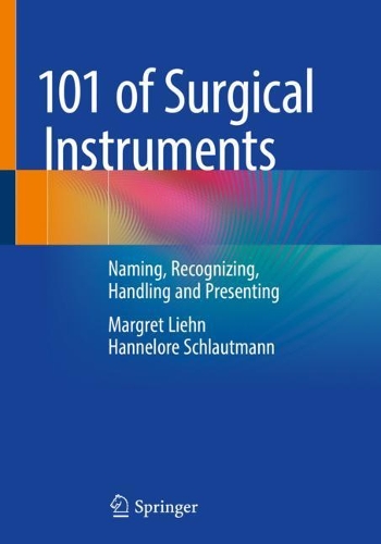 Бумажная книга «101 of Surgical Instruments: Naming, Recognizing, Handling and Presenting», авторов Ханнелоре Шлаутманн, Маргрет Лиен - фото №1