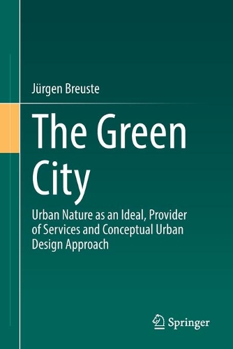 Бумажная книга «The Green City: Urban Nature as an Ideal, Provider of Services and Conceptual Urban Design Approach», автор Юрген Бройсте - фото №1