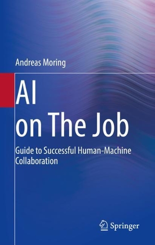 Бумажная книга «AI on The Job: Guide to Successful Human-Machine Collaboration», автор Эндрю Моринг - фото №1