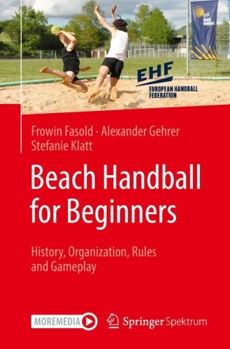 Паперова книга «Beach Handball for Beginners  : History, Organization, Rules and Gameplay», авторів Александр Герер, Фроувін Фасольд, Стефані Клатт - фото №1