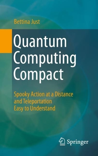 Бумажная книга «Quantum Computing Compact: Spooky Action at a Distance and Teleportation Easy to Understand», автор Беттина Юст - фото №1